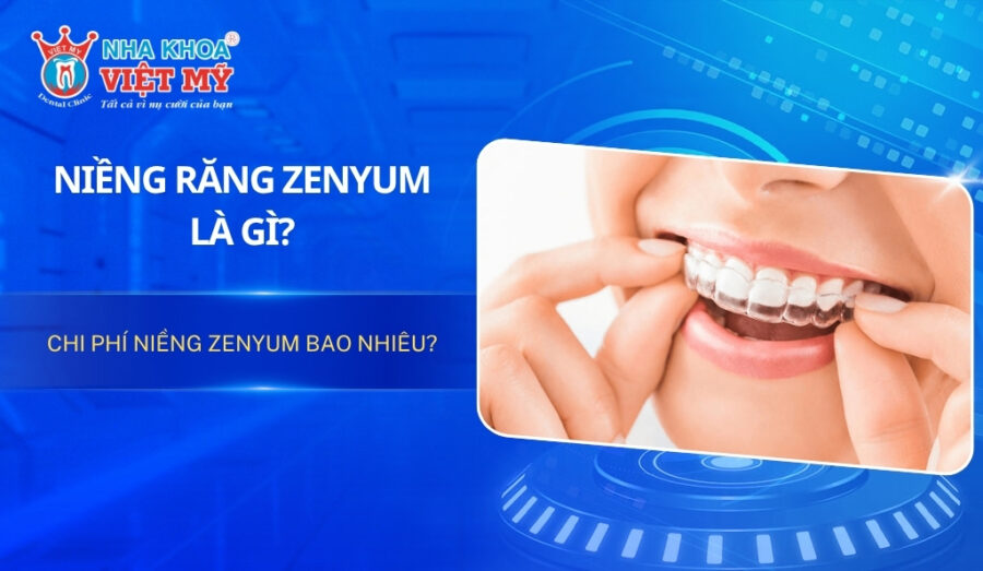 Niềng răng Zenyum là gì? Chi phí niềng Zenyum hết bao nhiêu?